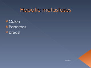 Hepatic metastases Colon Pancreas breast 09/20/10 