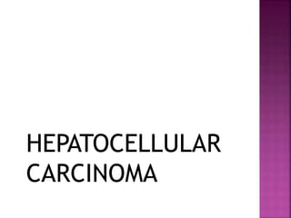 HEPATOCELLULAR
CARCINOMA
 