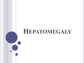 HEPATOMEGALY
 