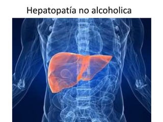Hepatopatía no alcoholica
 