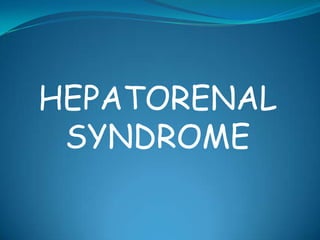 HEPATORENAL
 SYNDROME
 