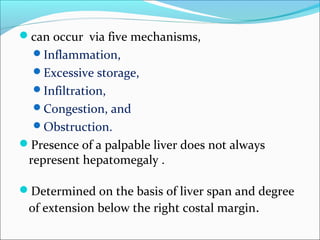 can occur via five mechanisms,
  Inflammation,
  Excessive storage,
  Infiltration,
  Congestion, and
  Obstruction....