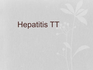 Hepatitis TT
 
