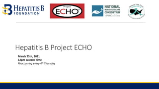 Hepatitis B Project ECHO
March 25th, 2021
12pm Eastern Time
Reoccurring every 4th Thursday
 