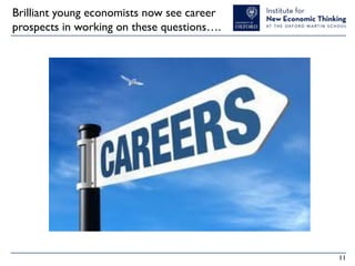 Brilliant young economists now see career
prospects in working on these questions….

11

 