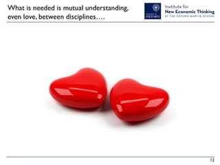 What is needed is mutual understanding,
even love, between disciplines….

12

 