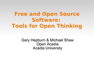 Free and Open Source Software:  Tools for Open Thinking ,[object Object],[object Object],[object Object]