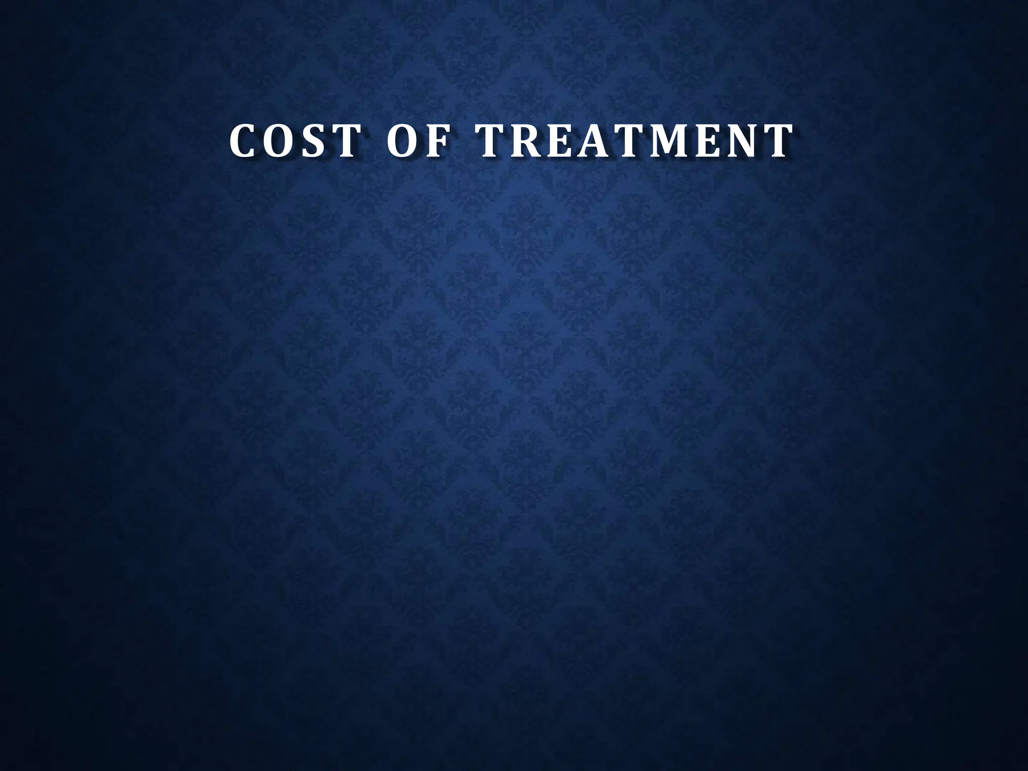 COST OF TREATMENT
 