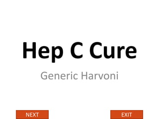 Hep C Cure
Generic Harvoni
NEXT EXIT
 