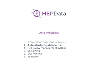 Data Providers
1. A Simpliﬁed Submission Process
2. A standard entry data format
3. Full review management system
4. Versi...