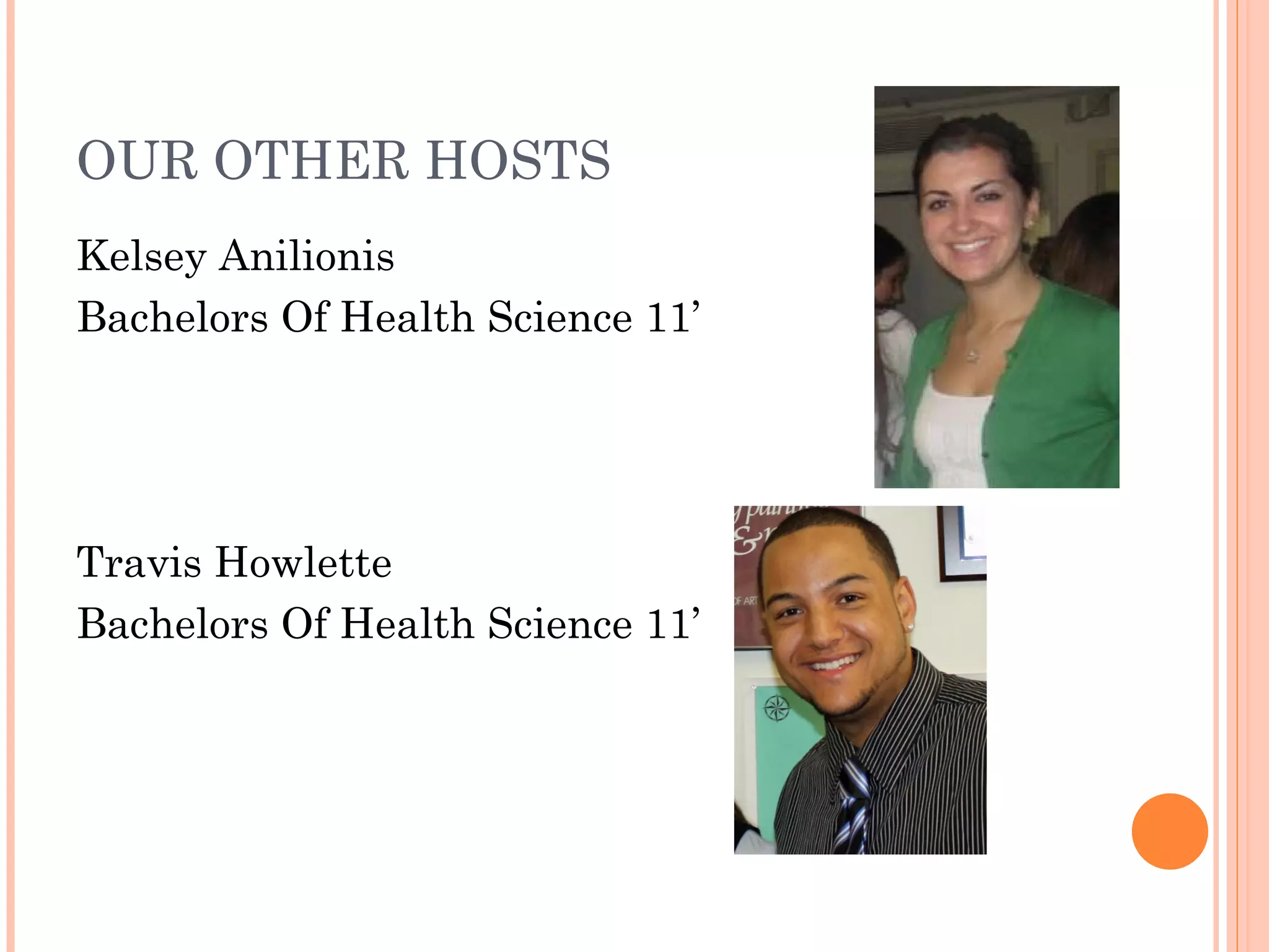 OUR OTHER HOSTS Kelsey Anilionis Bachelors Of Health Science 11’ Travis Howlette Bachelors Of Health Science 11’ 