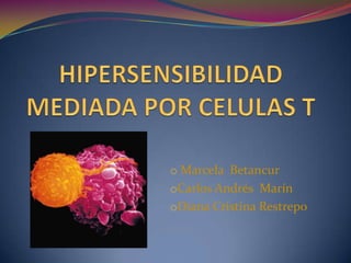 HIPERSENSIBILIDAD MEDIADA POR CELULAS T ,[object Object]