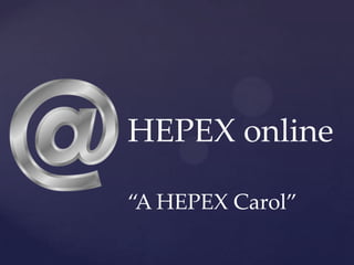 HEPEX online
“A HEPEX Carol”

 