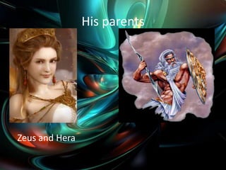 His parents




Zeus and Hera
 