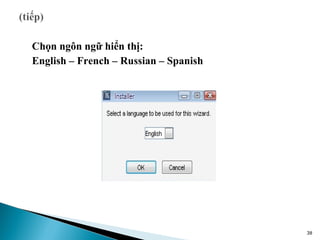Chọn ngôn ngữ hiển thị:
English – French – Russian – Spanish




                                       38
 