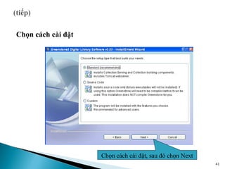 Chọn cách cài đặt




                    Chọn cách cài đặt, sau đó chọn Next
                                                          41
 