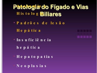 Anatomia e Histologia Padrões de lesão Hepática Insuficiência  hepática Hepatopatias Neoplasias 