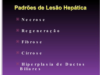 Necrose Regeneração Fibrose Cirrose Hiperplasia de Ductos Biliares 