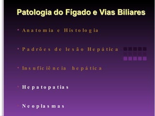 Anatomia e Histologia Padrões de lesão Hepática Insuficiência  hepática Hepatopatias Neoplasmas 