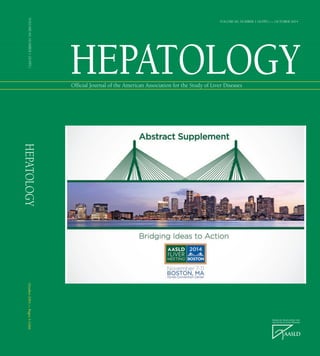 Ofﬁcial Journal of the American Association for the Study of Liver Diseases
HEPATOLOGY
VOLUME 60, NUMBER 1 (SUPPL) — OCTOBER 2014
HEPATOLOGYOctober2014—Pages1–1266VOLUME60,NUMBER1(SUPPL)
 