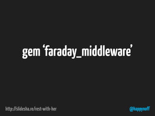 @happynoff
gem‘faraday_middleware’
 