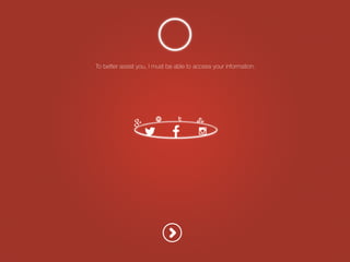 Tobetterassistyou,Imustbeabletoaccessyourinformation.
 
