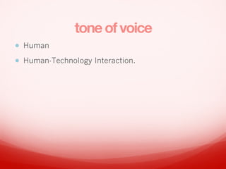 toneofvoice
? Human
? Human-Technology Interaction.
 