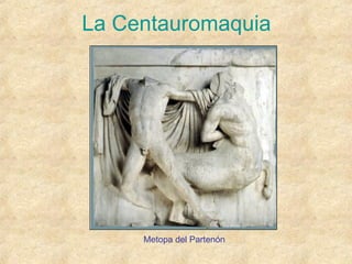 La Centauromaquia Metopa del Partenón 