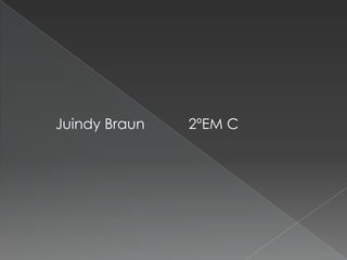 Juindy Braun   2ºEM C
 