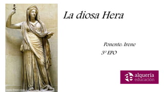 La diosa Hera
Ponente: Irene
3º EPO
 