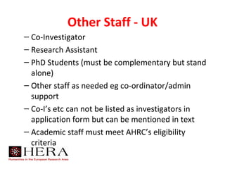 Other Staff - UK
– Co-Investigator
– Research Assistant
– PhD Students (must be complementary but stand
  alone)
– Other s...