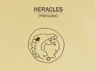 HERACLES
 (Hércules)
 