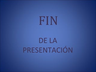 FIN
DE LA
PRESENTACIÓN

 