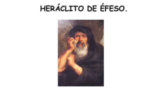 HERÁCLITO DE ÉFESO.
 