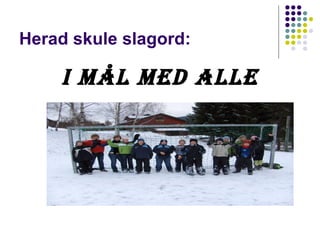 Herad skule slagord: I MÅL MED ALLE 