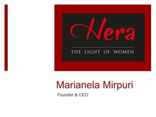 Marianela Mirpuri
Founder & CEO
 