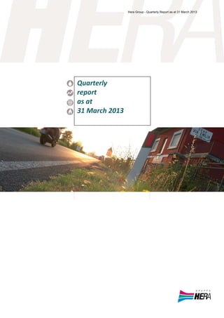  
   
Quarterly 
report 
as at 
31 March 2013
Hera Group - Quarterly Report as at 31 March 2013
 