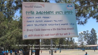 As We Enter The School Compound, We See ‘Evidence Of
Different Agencies’ Support
 