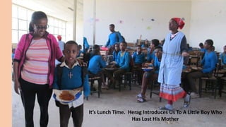 It’s Lunch Time. Herag Introduces Us To A Little Boy Who
Has Lost His Mother
 