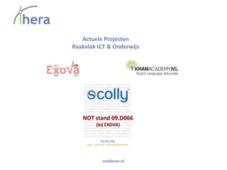 Actuele Projecten
Raakvlak ICT & Onderwijs




   NOT stand 09.D066
        (bij EXOVA)




           snelleren.nl
 