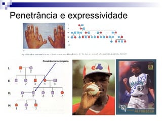 Penetrância e expressividade Penetrância incompleta 