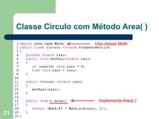 21
Classe Circulo com Método Area( )
Usa classe Math
Implementa Area( )
 