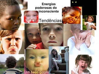 Energias poderosas do  inconsciente Tendências... 