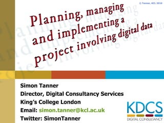 Simon Tanner Director, Digital Consultancy Services King’s College London Email:  [email_address] Twitter: SimonTanner 