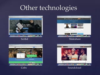 Other technologies
Scribd Slideshare
Celtx Soundcloud
 