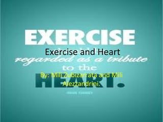 Exercise and Heart
By: Mili Zubizarrata and Mili
Alezzandrini.
 