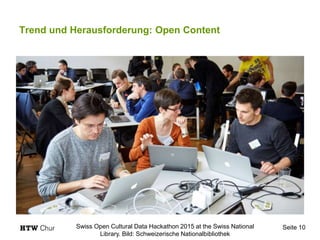 Trend und Herausforderung: Open Content
Seite 10Swiss Open Cultural Data Hackathon 2015 at the Swiss National
Library. Bild: Schweizerische Nationalbibliothek
 