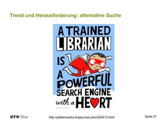 Trend und Herausforderung: alternative Suche
Seite 21http://jabberworks.livejournal.com/525413.html
 