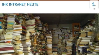 18
IHR INTRANET HEUTE
 