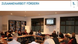 21
ZUSAMMENARBEIT FÖRDERN
 